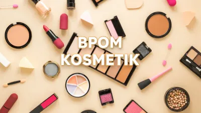 BPOM Kosmetik: Pola Pelanggaran Berulang dan Penindakan Hukum Tanpa Kompromi